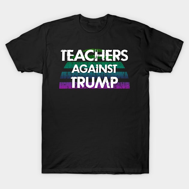 Teachers against Trump, racism, for black lives. Vote against Donald Trump. United against race inequality, racial injustice. BLM. Black lives matter. Voting blue, democrat 2020 T-Shirt by IvyArtistic